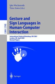 Title: Gesture and Sign Languages in Human-Computer Interaction: International Gesture Workshop, GW 2001, London, UK, April 18-20, 2001. Revised Papers / Edition 1, Author: Ipke Wachsmuth