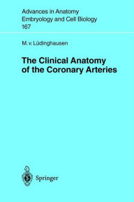 Title: The Clinical Anatomy of Coronary Arteries / Edition 1, Author: Michael Lüdinghausen