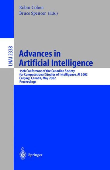 Advances in Artificial Intelligence: 15th Conference of the Canadian Society for Computational Studies of Intelligence, AI 2002 Calgary, Canada, May 27-29, 2002 Proceedings / Edition 1