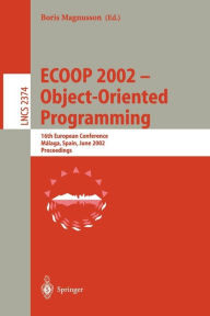 Title: ECOOP 2002 - Object-Oriented Programming: 16th European Conference Malaga, Spain, June 10-14, 2002 Proceedings, Author: Boris Magnusson