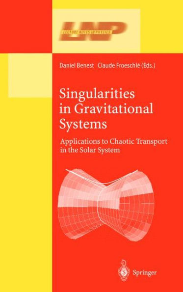 Singularities in Gravitational Systems: Applications to Chaotic Transport in the Solar System / Edition 1
