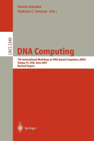 Title: DNA Computing: 7th International Workshop on DNA-Based Computers, DNA7, Tampa, FL, USA, June 10-13, 2001, Revised Papers / Edition 1, Author: Natasa Jonoska