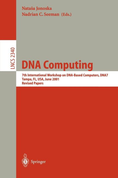 DNA Computing: 7th International Workshop on DNA-Based Computers, DNA7, Tampa, FL, USA, June 10-13, 2001, Revised Papers / Edition 1