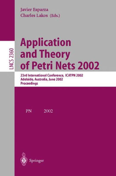 Application and Theory of Petri Nets 2002: 23rd International Conference, ICATPN 2002, Adelaide, Australia, June 24-30, 2002. Proceedings / Edition 1