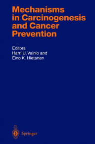 Title: Mechanisms in Carcinogenesis and Cancer Prevention / Edition 1, Author: Harri U. Vainio