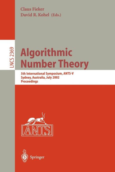 Algorithmic Number Theory: 5th International Symposium, ANTS-V, Sydney, Australia, July 7-12, 2002. Proceedings / Edition 1