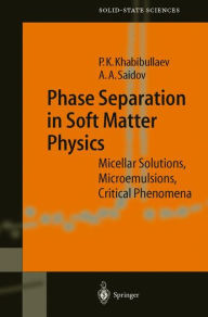 Title: Phase Separation in Soft Matter Physics: Micellar Solutions, Microemulsions, Critical Phenomena / Edition 1, Author: Pulat K. Khabibullaev