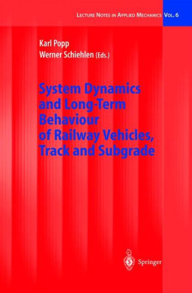 System Dynamics and Long-Term Behaviour of Railway Vehicles, Track and Subgrade / Edition 1