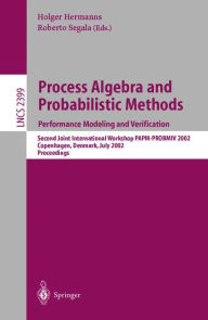 Title: Process Algebra and Probabilistic Methods: Performance Modeling and Verification: Second Joint International Workshop PAPM-PROBMIV 2002, Copenhagen, Denmark, July 25-26, 2002 Proceedings / Edition 1, Author: Holger Hermanns