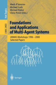 Title: Foundations and Applications of Multi-Agent Systems: UKMAS Workshop 1996-2000, Selected Papers / Edition 1, Author: Mark d'Inverno