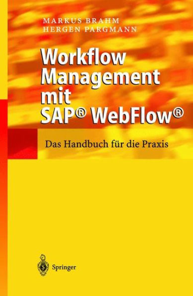 Workflow Management mit SAP® WebFlow®: Das Handbuch für die Praxis