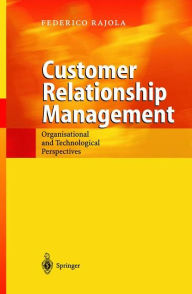 Title: Customer Relationship Management: Organizational and Technological Perspectives / Edition 1, Author: Federico Rajola