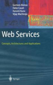 Title: Web Services: Concepts, Architectures and Applications / Edition 1, Author: Gustavo Alonso