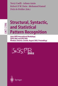 Title: Structural, Syntactic, and Statistical Pattern Recognition: Joint IAPR International Workshops SSPR 2002 and SPR 2002, Windsor, Ontario, Canada, August 6-9, 2002. Proceedings, Author: Terry Caelli