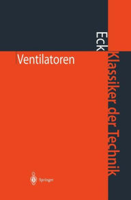 Title: Ventilatoren: Entwurf und Betrieb der Radial-, Axial- und Querstromventilatoren / Edition 6, Author: Bruno Eck