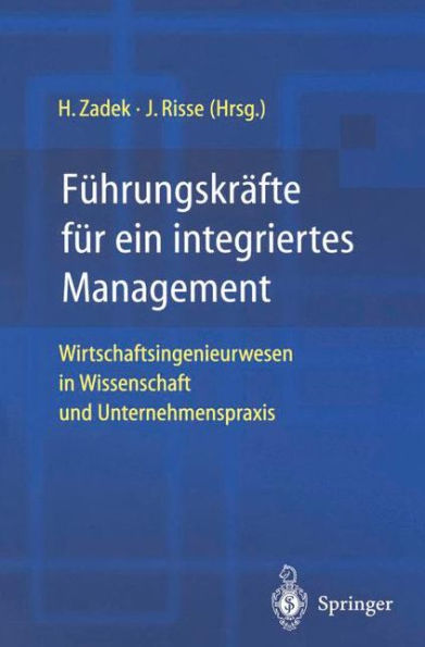 Führungskräfte für ein integriertes Management: Wirtschaftsingenieurwesen in Wissenschaft und Unternehmenspraxis / Edition 1