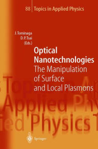 Title: Optical Nanotechnologies: The Manipulation of Surface and Local Plasmons / Edition 1, Author: Junji Tominaga