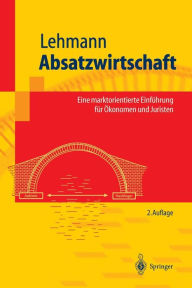 Title: Absatzwirtschaft: Eine marktorientierte Einfï¿½hrung fï¿½r ï¿½konomen und Juristen / Edition 2, Author: Matthias Lehmann