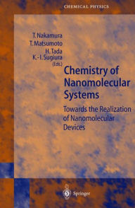 Title: Chemistry of Nanomolecular Systems: Towards the Realization of Molecular Devices / Edition 1, Author: Takayoshi Nakamura