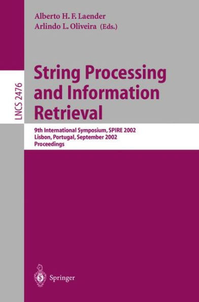 String Processing and Information Retrieval: 9th International Symposium, SPIRE 2002, Lisbon, Portugal, September 11-13, 2002 Proceedings / Edition 1