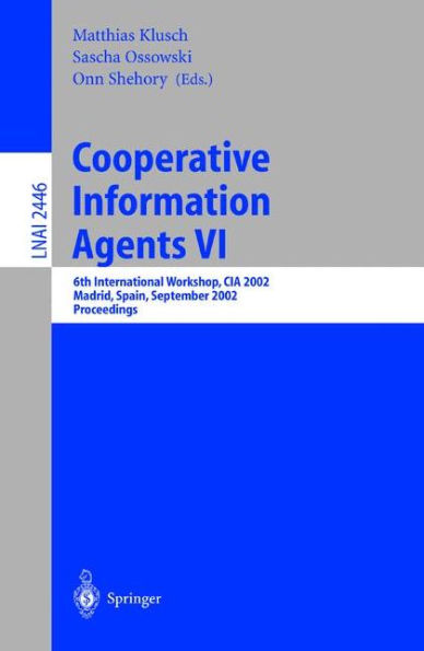 Cooperative Information Agents VI: 6th International Workshop, CIA 2002, Madrid, Spain, September 18 - 20, 2002. Proceedings