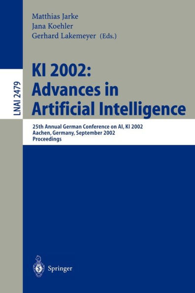 KI 2002: Advances in Artificial Intelligence: 25th Annual German Conference on AI, KI 2002, Aachen, Germany, September 16-20, 2002. Proceedings