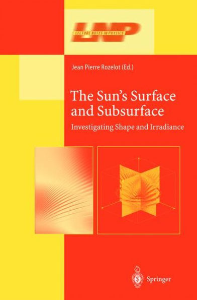 The Sun's Surface and Subsurface: Investigating Shape and Irradiance / Edition 1