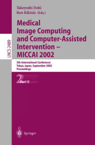 Title: Medical Image Computing and Computer-Assisted Intervention - MICCAI 2002: 5th International Conference, Tokyo, Japan, September 25-28, 2002, Proceedings, Part II, Author: Takeyoshi Dohi