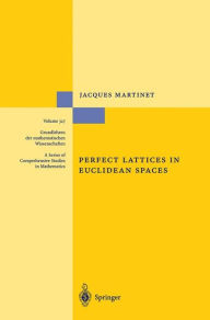 Title: Perfect Lattices in Euclidean Spaces / Edition 1, Author: Jacques Martinet