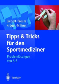 Title: Tipps und Tricks für den Sportmediziner: Problemlösungen von A-Z, Author: Christian Helge Siebert