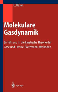 Title: Molekulare Gasdynamik: Einfï¿½hrung in die kinetische Theorie der Gase und Lattice-Boltzmann-Methoden / Edition 1, Author: Dieter Hïnel