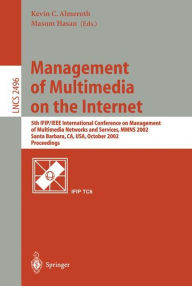 Title: Management of Multimedia on the Internet: 5th IFIP/IEEE International Conference on Management of Multimedia Networks and Services, MMNS 2002, Santa Barbara, CA, USA, October 6-9, 2002. Proceedings, Author: Kevin C. Almeroth