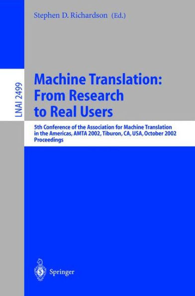 Machine Translation: From Research to Real Users: 5th Conference of the Association for Machine Translation in the Americas, AMTA 2002 Tiburon, CA, USA, October 6-12, 2002. Proceedings