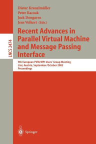 Title: Recent Advances in Parallel Virtual Machine and Message Passing Interface: 9th European PVM/MPI User's Group Meeting Linz, Austria, September 29 - October 2, 2002, Proceedings, Author: Dieter Kranzlmüller