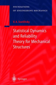 Title: Statistical Dynamics and Reliability Theory for Mechanical Structures / Edition 1, Author: Valery A. Svetlitsky