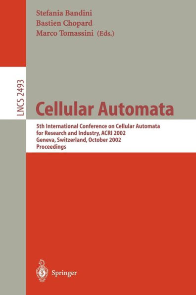 Cellular Automata: 5th International Conference on Cellular Automata for Research and Industry, ACRI 2002, Geneva, Switzerland, October 9-11, 2002, Proceedings / Edition 1