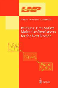 Title: Bridging the Time Scales: Molecular Simulations for the Next Decade / Edition 1, Author: Peter Nielaba