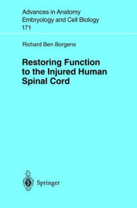 Title: Restoring Function to the Injured Human Spinal Cord, Author: Richard B. Borgens