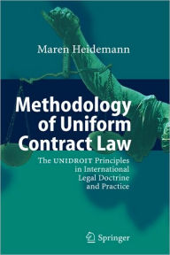 Title: Methodology of Uniform Contract Law: The UNIDROIT Principles in International Legal Doctrine and Practice, Author: Maren Heidemann