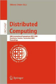 Title: Distributed Computing: 20th International Symposium, DISC 2006, Stockholm, Sweden, September 18-20, 2006, Proceedings, Author: Shlomi Dolev