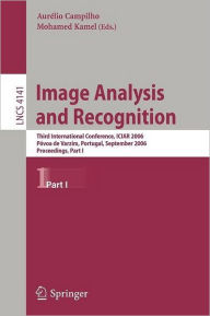 Title: Image Analysis and Recognition: Third International Conference, ICIAR 2006, Póvoa de Varzim, Portugal, September 18-20, 2006, Proceedings, Part I, Author: Aurélio Campilho