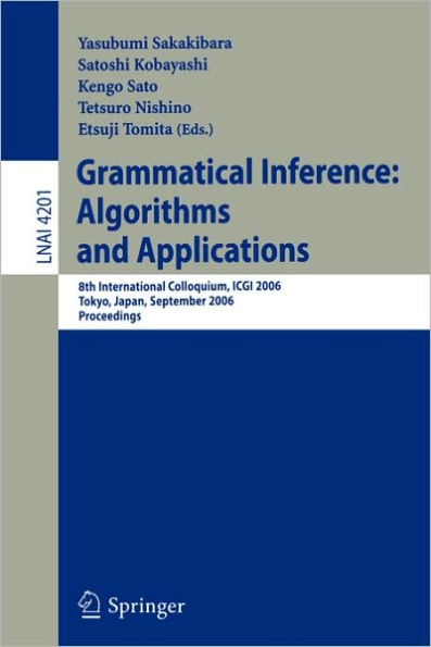 Grammatical Inference: Algorithms and Applications: 8th International Colloquium, ICGI 2006, Tokyo, Japan, September 20-22, 2006, Proceedings / Edition 1