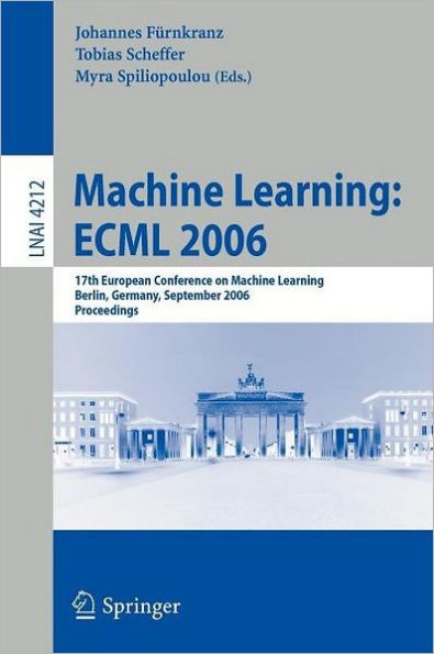 Machine Learning: ECML 2006: 17th European Conference on Machine Learning, Berlin, Germany, September 18-22, 2006, Proceedings