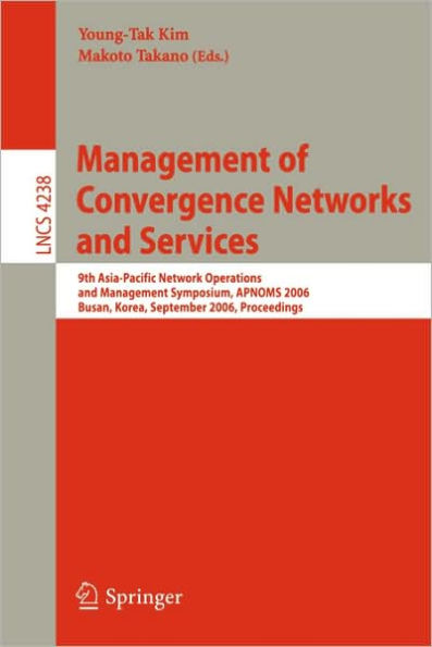 Management of Convergence Networks and Services: 9th Asia-Pacific Network Operations and Management Symposium, APNOMS 2006, Busan, Korea, September 27-29, 2006, Proceedings / Edition 1