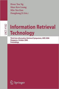 Title: Information Retrieval Technology: Third Asia Information Retrieval Symposium, AIRS 2006, Singapore, October 16-18, 2006, Proceedings, Author: Hwee Tou Ng