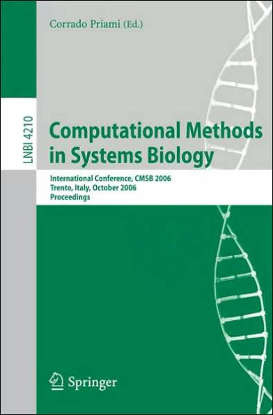 Computational Methods in Systems Biology: International Conference, CMSB 2006, Trento, Italy, October 18-19, 2006, Proceedings / Edition 1