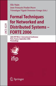 Title: Formal Techniques for Networked and Distributed Systems - FORTE 2006: 26th IFIP WG 6.1 International Conference, Paris, France, September 26-29, 2006, Proceedings / Edition 1, Author: Elie Najm
