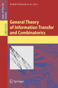 Title: General Theory of Information Transfer and Combinatorics / Edition 1, Author: Rudolf Ahlswede