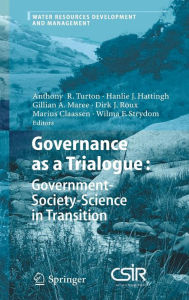 Title: Governance as a Trialogue: Government-Society-Science in Transition / Edition 1, Author: Anthony R. Turton