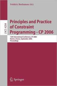 Title: Principles and Practice of Constraint Programming - CP 2006: 12th International Conference, CP 2006, Nantes, France, September 25-29, 2006, Proceedings, Author: Frédéric Benhamou